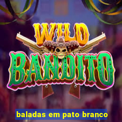 baladas em pato branco